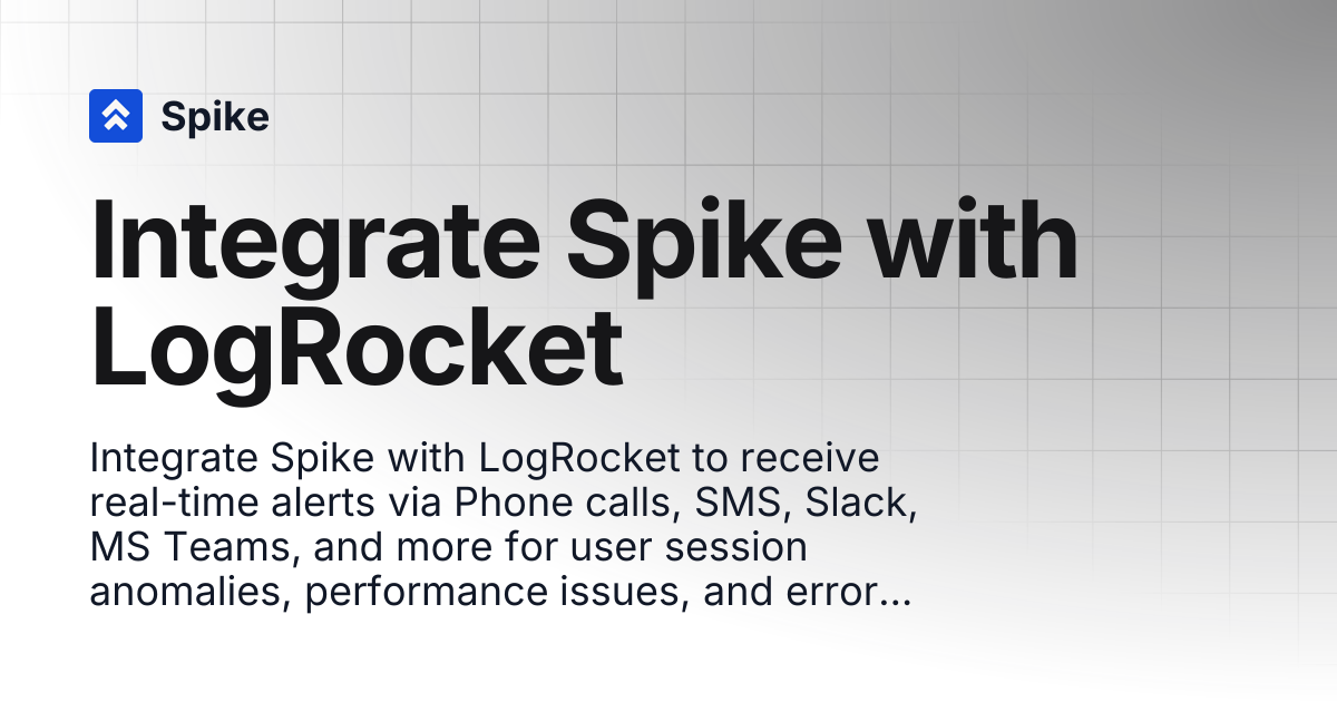 Integrate Spike with LogRocket | Spike.sh